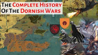 The Complete History Of The Dornish Wars | House Of The Dragon / Game Of Thrones History & Lore