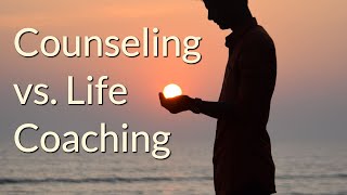What's the difference between Life Coaching and Counseling?