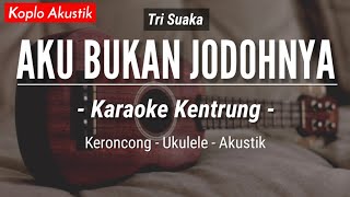 Aku Bukan Jodohnya (KARAOKE KENTRUNG   BASS) - Tri Suaka (Keroncong Modern | Koplo Akustik)