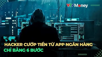 Hacker trộm tiền từ app ngân hàng chỉ bằng 6 bước | VTVMoney