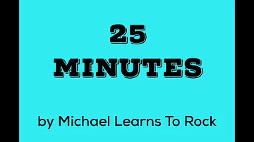 25 MINUTES by Michael Learns to Rock(Chords and Lyrics).