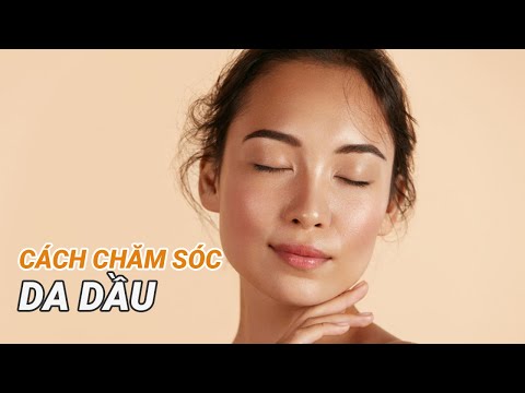 Hướng dẫn cách chăm sóc da dầu| BS Nguyễn Thị Thu Trang, BV Vinmec Central Park