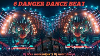 6 Danger Dance Beat 🪘🪘| High Bass Mix | Dj Ikka Mauranipur Dj Sumit Jhansi 🔥