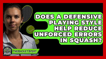 Does A Defensive Playing Style Help Reduce Unforced Errors In Squash? - The Racket Xpert