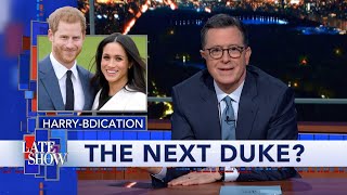 Harry \& Meghan Are Out. Could Stephen Colbert Be The Next Duke Of Sussex?