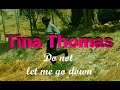 Tina thomas    do not let me go down