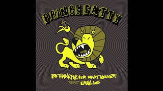 Miniatura de "Prince Fatty - Just Be Thankful For What You Got Ft. Earl 16"