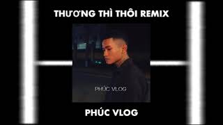 Thương Thì Thôi Remix - Phúc Vlog Cover