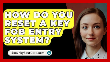 How Do You Reset A Key Fob Entry System? - SecurityFirstCorp.com