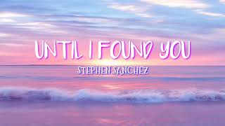 UNTIL I FOUND YOU || Stephen Sanchez (Lyrics)