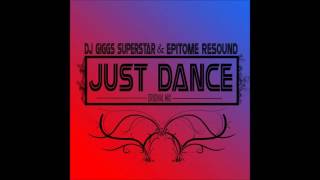 DJ Giggs Superstar &amp; Epitome Resound - Just Dance(Original Afro Mix)