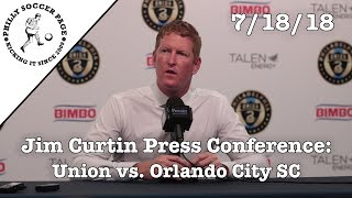 Jim Curtin Press Conference: Union vs. Orlando City SC | 7\/18\/18