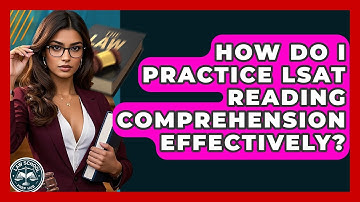 How Do I Practice LSAT Reading Comprehension Effectively? - Law School Prep Hub