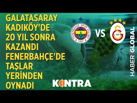Galatasaray Kadıköy'de 20 Yıl Sonra Kazandı, Fenerbahçe'de Taşlar Yerinden Oynadı /Kontra/23.02.2020