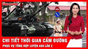 Hà Nội cấm đường từ 12 giờ 30 ngày 24-8 để phục vụ tổng hợp luyện A80 lần 2 | Tin tức