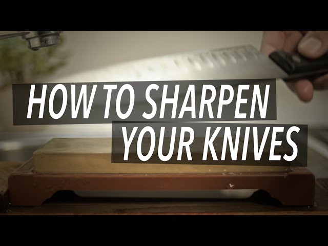 How To Sharpen Your Knives