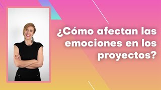 ¿Cómo afectan las emociones en los proyectos?