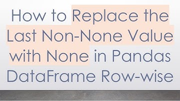 How to Replace the Last Non-None Value with None in Pandas DataFrame Row-wise
