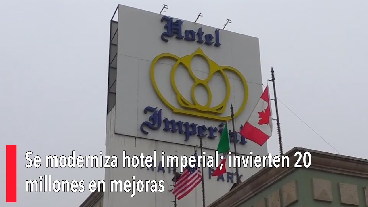 Se moderniza hotel imperial; invierten 20 millones en mejoras