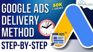 What are Google Ads Ad Delivery Methods  Complete Tutorial