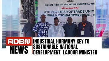 Industrial Harmony Key To Sustainable National Development-  Labour Minister