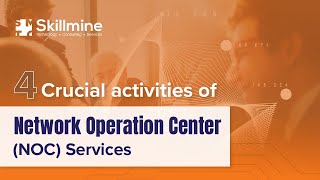 4 Crucial activities of Network Operation Center (NOC) Services | Skillmine Technology Consulting