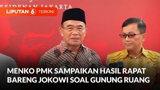 Menko PMK Sampaikan Hasil Rapat Bareng Jokowi Soal Gunung Ruang | Liputan 6