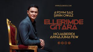 Hojaberdi Arnajumayew - Ellerimde Gitara