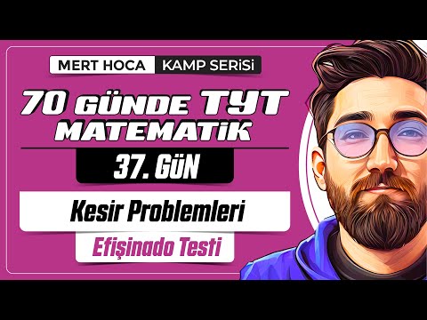 70 Günde TYT Matematik Kampı | 37.Gün | Tek Video | Kesir Problemleri Efişinado Testi | 2024