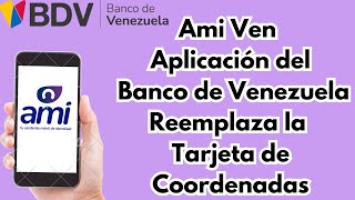 Ami Ven Aplicación Banco de Venezuela Reemplaza Coordenadas. 2023 CARALBERZ screenshot 4