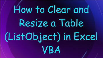 How to Clear and Resize a Table (ListObject) in Excel VBA