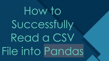How to Successfully Read a CSV File into Pandas