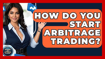 How Do You Start Arbitrage Trading? - Stock and Options Playbook
