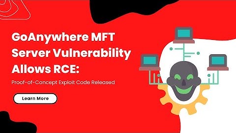 GoAnywhere MFT Server Vulnerability Allows RCE: Proof-of-Concept Exploit Code Released