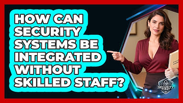 How Can Security Systems Be Integrated Without Skilled Staff? - SecurityFirstCorp.com