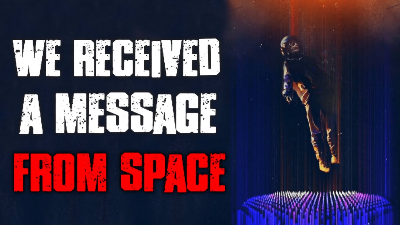 "We Received A Message From Space" CreepyPasta