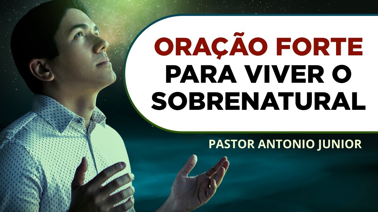 ORAÇÃO FORTE PARA VIVER O SOBRENATURAL  DE DEUS 🙏🏼 Pastor Antônio Júnior