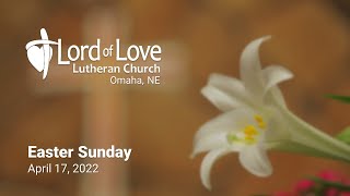 Easter Sunday | April 17, 2022 | Lord of Love Lutheran (ELCA) Church | Omaha, NE