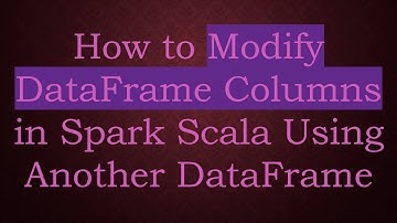 How to Modify DataFrame Columns in Spark Scala Using Another DataFrame