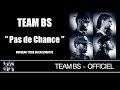 Team BS - Pas De Chance [Audio]