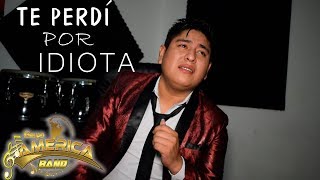 Video thumbnail of "Por Idiota te Perdí - America Band Promocional"