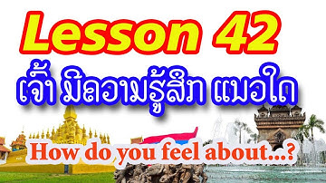 Ep91, Learn Lao Language, Lesson 42, Learn simple Lao, How do you feel about, We learn languages