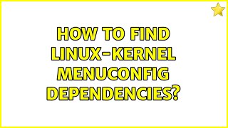 How to find Linux-Kernel Menuconfig Dependencies