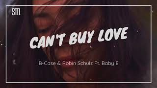 B-Case & Robin Schulz- Can't Buy Love (Ft. Baby E)