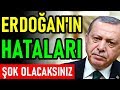 Erdoğan'ın Hataları ŞOK OLACAKSINIZ