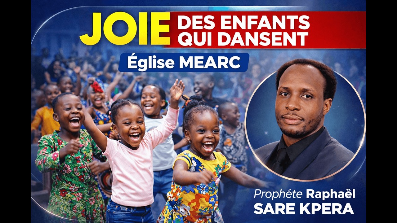 La Joie des Enfants à l’Église MEARC | Prophète Raphaël SARE KPERA