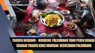 TRADISI NGIDANG -   NGOBENG  PALEMBANG YANG PERLU DIJAGA SEBAGAI WARISAN KHAS KESULTANAN PALEMBANG