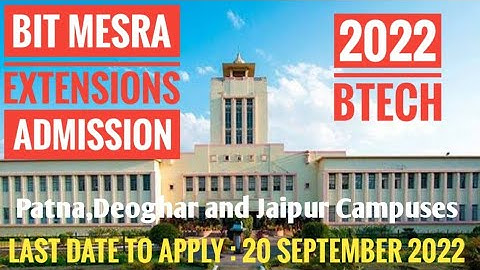 BIT Mesra :2022 BTech Admission Notification for BIT Extensions(BIT Patna,Deoghar & Jaipur) is OUT