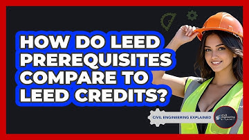How Do LEED Prerequisites Compare To LEED Credits? - Civil Engineering Explained