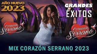 Grandes Éxitos Corazón Serrano - Mix de Corazón Serrano | Las Mejores Canciones. MIX FIN DE AÑO 2023